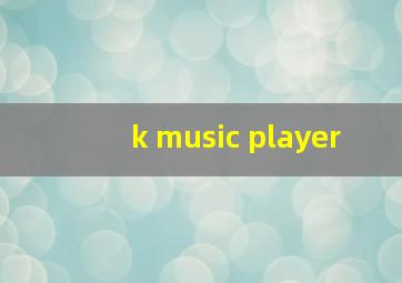 k music player